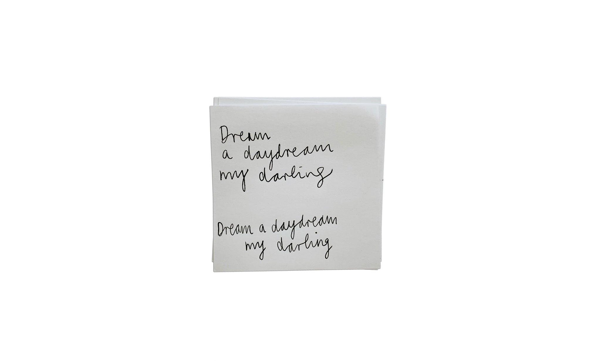 Handwritten note saying Dream a daydream my darling, dream a daydream my darling